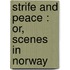 Strife And Peace : Or, Scenes In Norway