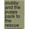 Stubby and the Puppy Pack to the Rescue by Nikki Wallace