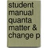 Student Manual Quanta Matter & Change P