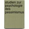 Studien Zur Psychologie Des Pessimismus by Arnold Kowalewski