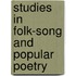 Studies In Folk-Song And Popular Poetry