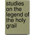 Studies On The Legend Of The Holy Grail
