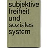 Subjektive Freiheit und Soziales System door Smail Rapic