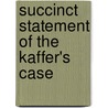 Succinct Statement of the Kaffer's Case by Stephen Kay