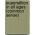 Superstition In All Ages (Common Sense)