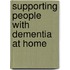 Supporting People With Dementia At Home