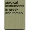 Surgical Instruments In Greek And Roman door John Stewart Milne