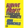 Survive and Profit in Ferocious Markets door John Rothchild