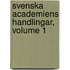 Svenska Academiens Handlingar, Volume 1