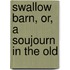 Swallow Barn, Or, A Soujourn In The Old