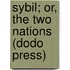 Sybil; Or, The Two Nations (Dodo Press)