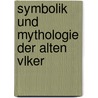 Symbolik Und Mythologie Der Alten Vlker door Georg Friedrich Creuzer