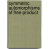 Symmetric Automorphisms Of Free Product by Darryl McCullough