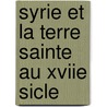 Syrie Et La Terre Sainte Au Xviie Sicle by Joseph Besson