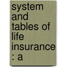 System And Tables Of Life Insurance : A door Levi W. Meech