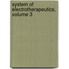 System of Electrotherapeutics, Volume 3 door Schools International C