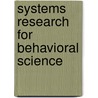 Systems Research For Behavioral Science door Onbekend