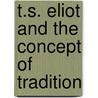 T.S. Eliot and the Concept of Tradition by Giovanni Cianci