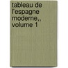 Tableau de L'Espagne Moderne,, Volume 1 door Onbekend