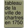 Tableau de La Ville de Chartres En 1750 door P. Buisson