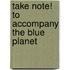 Take Note! to Accompany the Blue Planet