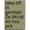 Take Off In German 2e Bk/cd Toi:ncs Pck door Oxford Dictionaries