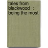 Tales From  Blackwood  : Being The Most by Chalmers Roberts