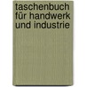 Taschenbuch für Handwerk und Industrie door Onbekend