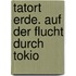 Tatort Erde. Auf der Flucht durch Tokio