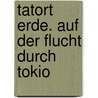 Tatort Erde. Auf der Flucht durch Tokio door Alexandra Fischer-Hunold