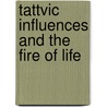 Tattvic Influences And The Fire Of Life by Ella Adelia Fletcher