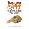 Teach Your Puppy To Be The Dog You Want door David H. Neil