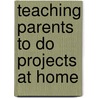 Teaching Parents to Do Projects at Home door Southward Et Al