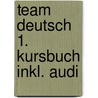 Team Deutsch 1. Kursbuch Inkl. Audi door Onbekend