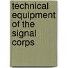 Technical Equipment of the Signal Corps by United States. Army.