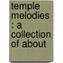 Temple Melodies : A Collection Of About