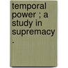 Temporal Power ; A Study In Supremacy . door Marie Corelli
