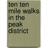 Ten Ten Mile Walks In The Peak District door John N. Merrill