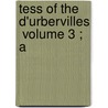 Tess Of The D'Urbervilles  Volume 3 ; A by Thomas Hardy