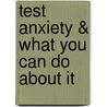 Test Anxiety & What You Can Do About It by Ph.D. Casbarro Joseph