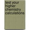 Test Your Higher Chemistry Calculations by David Calder