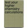 Test Your Higher Chemistry Calculations door David Calder