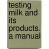 Testing Milk And Its Products. A Manual door F. W 1865 Woll