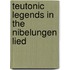 Teutonic Legends In The Nibelungen Lied