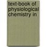 Text-Book Of Physiological Chemistry In by Emil Abderhalden
