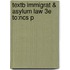 Textb Immigrat & Asylum Law 3e To:ncs P