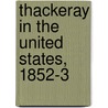 Thackeray In The United States, 1852-3 by James Grant Wilson