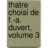 Thatre Choisi de F.-A. Duvert, Volume 3