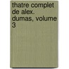 Thatre Complet de Alex. Dumas, Volume 3 door pere Alexandre Dumas