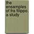 The  Ensamples  Of Fra Filippo. A Study